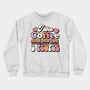 I like coffee and maybe 3 people Crewneck Sweatshirt